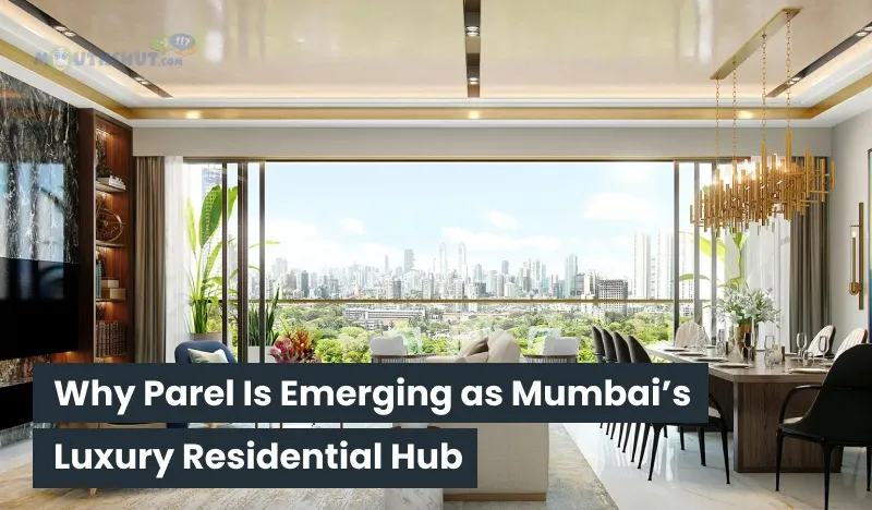 Why Parel Is Emerging as Mumbai’s Luxury Residential Hub